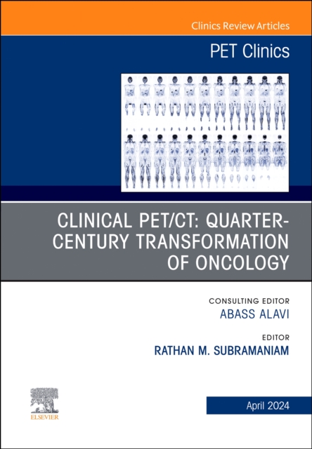 Clinical PET/CT: Quarter-Century Transformation of Oncology, An Issue of PET Clinics : Volume 19-2, Hardback Book