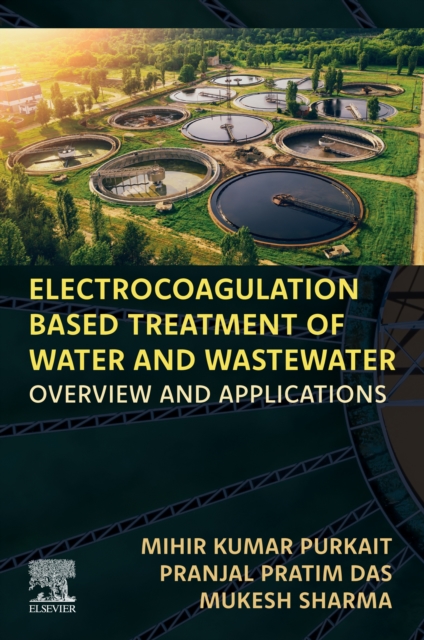 Electrocoagulation Based Treatment of Water and Wastewater : Overview and Applications, EPUB eBook