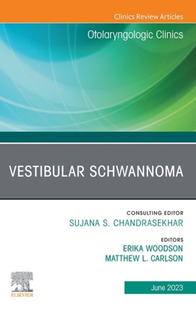 Vestibular Schwannoma, An Issue of Otolaryngologic Clinics of North America, E-Book : Vestibular Schwannoma, An Issue of Otolaryngologic Clinics of North America, E-Book, EPUB eBook