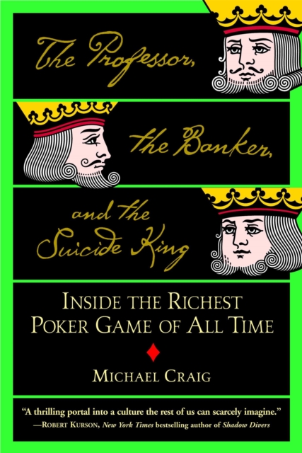 The Professor, The Banker And The Suicide King : Inside the Richest Poker Game of all Time, Paperback / softback Book