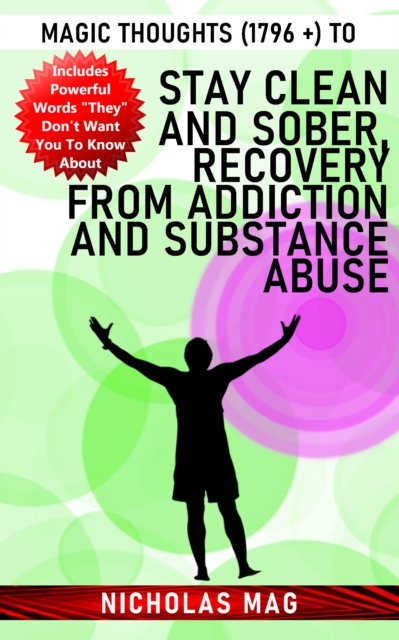 Magic Thoughts (1796 +) to Stay Clean and Sober, Recovery From Addiction and Substance Abuse, EPUB eBook