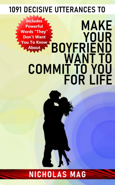 1091 Decisive Utterances to Make Your Boyfriend Want to Commit to You for Life, EPUB eBook