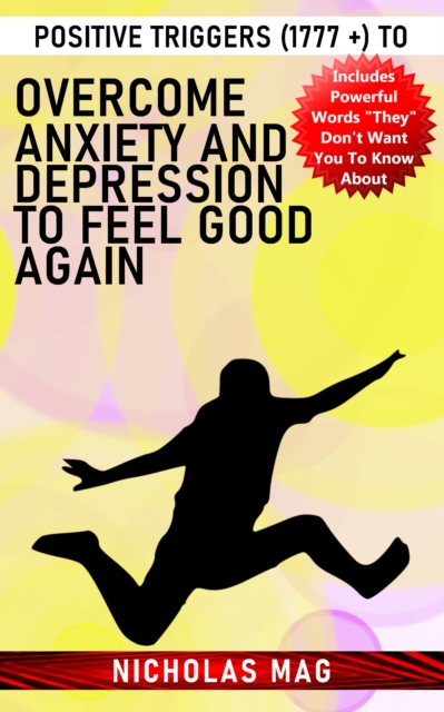 Positive Triggers (1777 +) to Overcome Anxiety and Depression to Feel Good Again, EPUB eBook