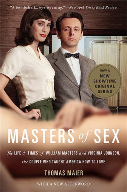 Masters of Sex (Media tie-in) : The Life and Times of William Masters and Virginia Johnson, the Couple Who Taught America How to Love, Paperback / softback Book