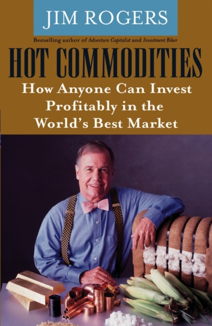 Hot Commodities : How Anyone Can Invest Profitably in the World's Best Market, PDF eBook