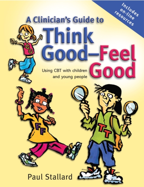 A Clinician's Guide to Think Good-Feel Good : Using CBT with Children and Young People, PDF eBook
