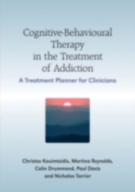 Cognitive-Behavioural Therapy in the Treatment of Addiction : A Treatment Planner for Clinicians, PDF eBook