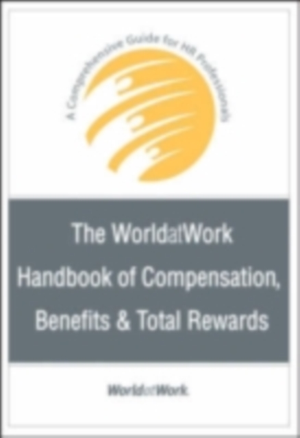 The WorldatWork Handbook of Compensation, Benefits and Total Rewards : A Comprehensive Guide for HR Professionals, PDF eBook