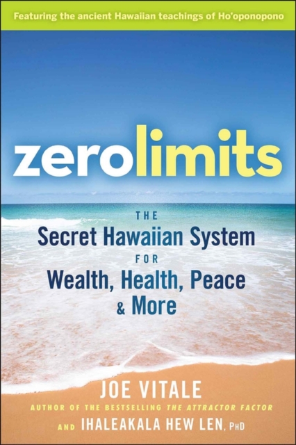 Zero Limits : The Secret Hawaiian System for Wealth, Health, Peace, and More, Paperback / softback Book
