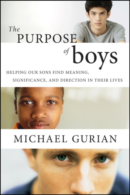 The Purpose of Boys : Helping Our Sons Find Meaning, Significance, and Direction in Their Lives, PDF eBook