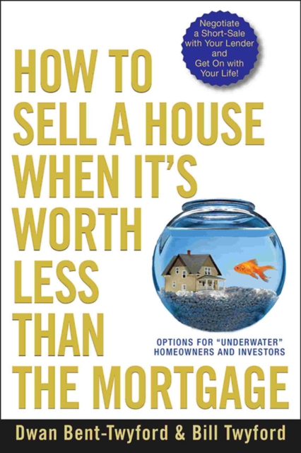 How to Sell a House When It's Worth Less Than the Mortgage : Options for "Underwater" Homeowners and Investors, EPUB eBook