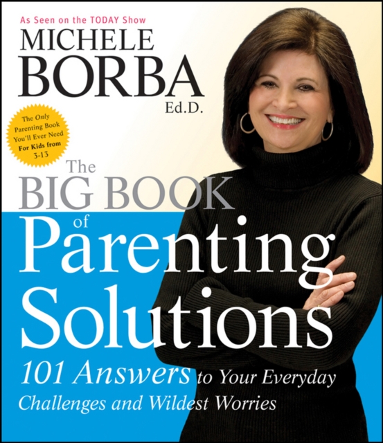 The Big Book of Parenting Solutions : 101 Answers to Your Everyday Challenges and Wildest Worries, EPUB eBook