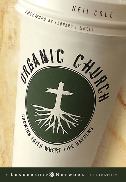 Organic Church : Growing Faith Where Life Happens, EPUB eBook