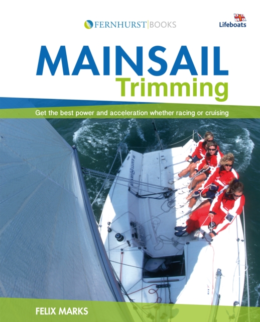 Mainsail Trimming : Get the Best Power & Acceleration Whether Racing or Cruising, Paperback / softback Book