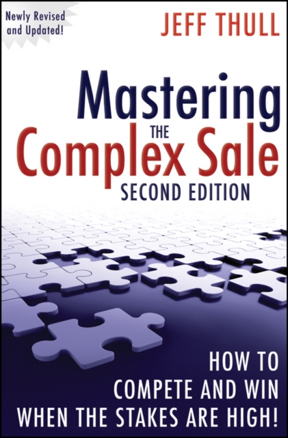 Mastering the Complex Sale : How to Compete and Win When the Stakes are High!, Hardback Book