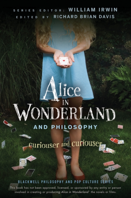 Alice in Wonderland and Philosophy : Curiouser and Curiouser, EPUB eBook