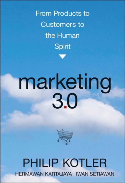 Marketing 3.0 : From Products to Customers to the Human Spirit, Hardback Book