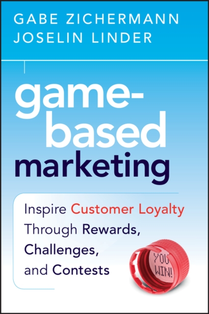 Game-Based Marketing : Inspire Customer Loyalty Through Rewards, Challenges, and Contests, PDF eBook
