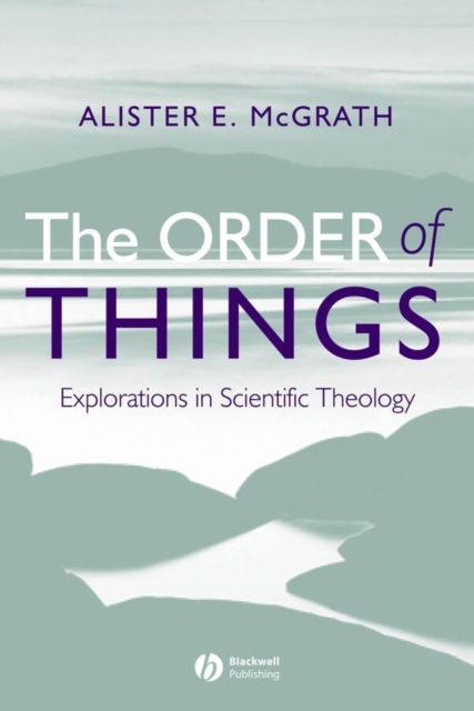 The Order of Things : Explorations in Scientific Theology, PDF eBook