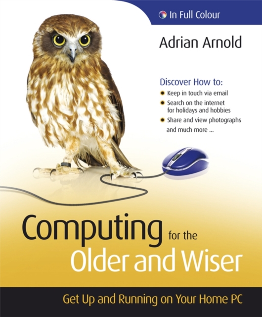 Computing for the Older and Wiser : Get Up and Running On Your Home PC, PDF eBook