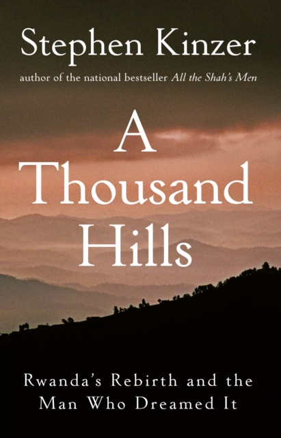 A Thousand Hills : Rwanda's Rebirth and the Man Who Dreamed It, EPUB eBook
