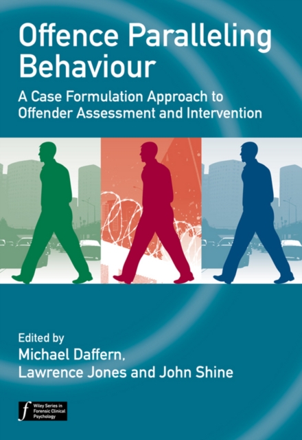 Offence Paralleling Behaviour : A Case Formulation Approach to Offender Assessment and Intervention, Paperback / softback Book