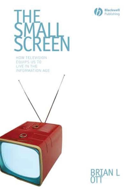 The Small Screen : How Television Equips Us to Live in the Information Age, PDF eBook