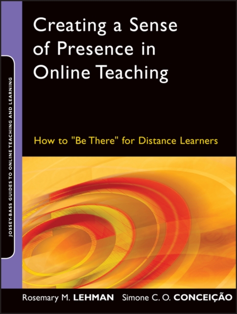 Creating a Sense of Presence in Online Teaching : How to "Be There" for Distance Learners, PDF eBook