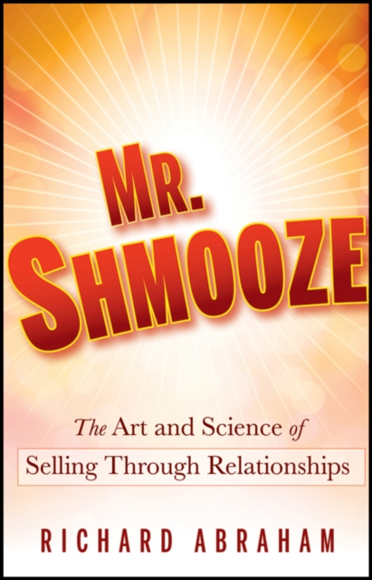 Mr. Shmooze : The Art and Science of Selling Through Relationships, Hardback Book