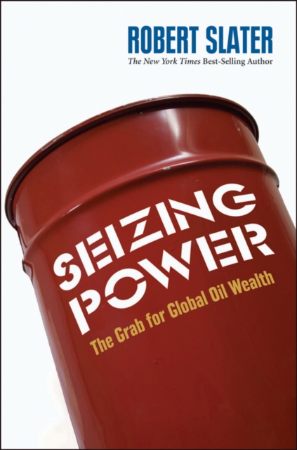 Seizing Power : The Grab for Global Oil Wealth, EPUB eBook