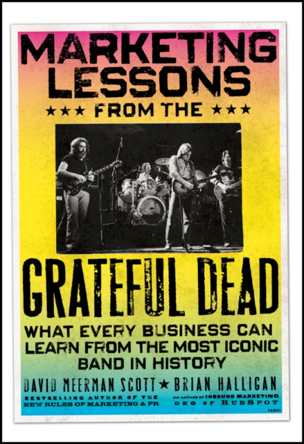Marketing Lessons from the Grateful Dead : What Every Business Can Learn from the Most Iconic Band in History, EPUB eBook