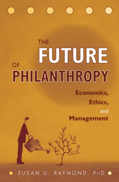 The Future of Philanthropy : Economics, Ethics, and Management, PDF eBook