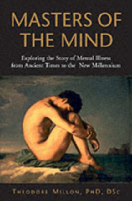 Masters of the Mind : Exploring the Story of Mental Illness from Ancient Times to the New Millennium, PDF eBook