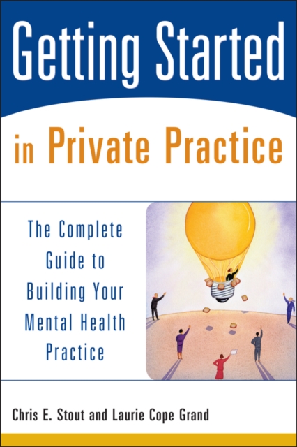 Getting Started in Private Practice : The Complete Guide to Building Your Mental Health Practice, PDF eBook