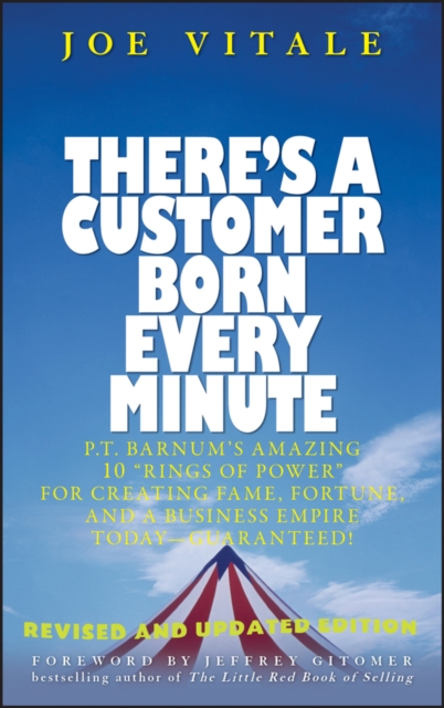 There's a Customer Born Every Minute : P.T. Barnum's Amazing 10 "Rings of Power" for Creating Fame, Fortune, and a Business Empire Today -- Guaranteed!, Hardback Book