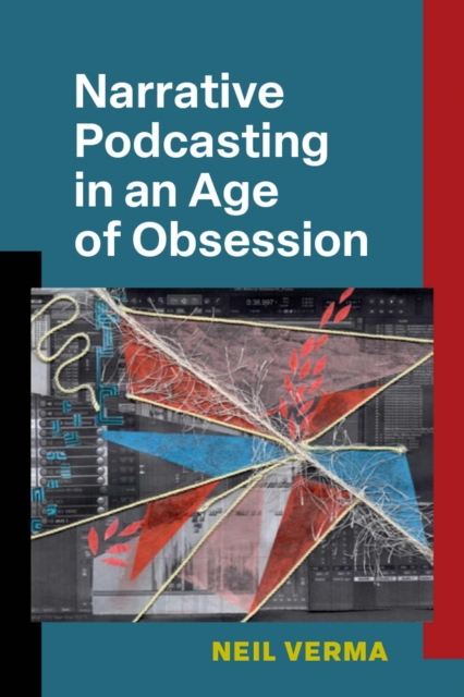 Narrative Podcasting in an Age of Obsession, Hardback Book