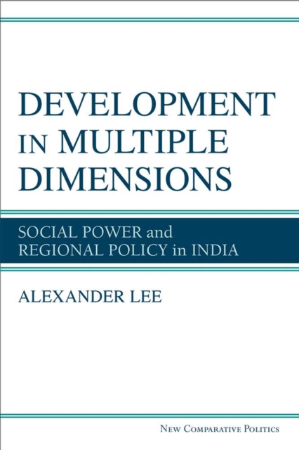 Development in Multiple Dimensions : Social Power and Regional Policy in India, Hardback Book