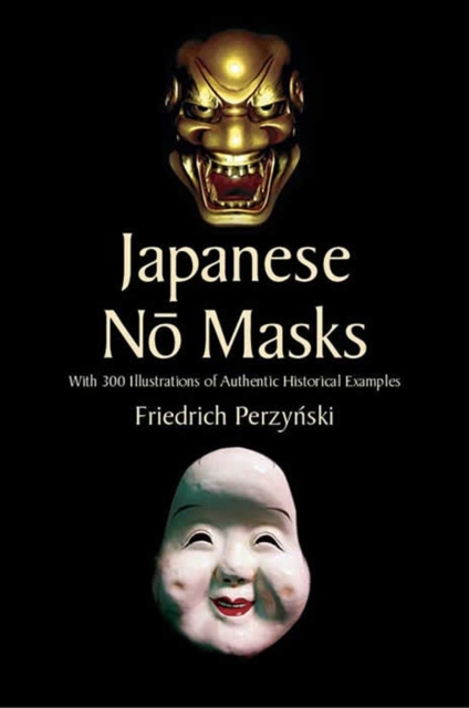 Japanese No Masks : With 300 Illustrations of Authentic Historical Examples, EPUB eBook