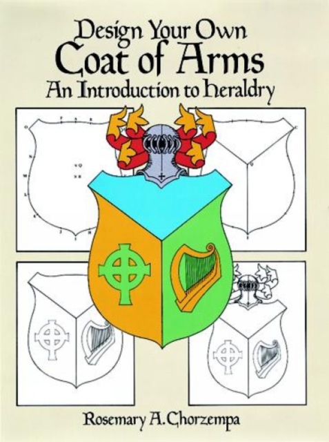 Design Your Own Coat of Arms : Introduction to Heraldry, Paperback / softback Book
