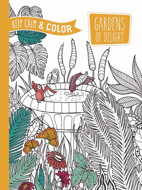 Keep Calm and Color -- Gardens of Delight Coloring Book, Paperback / softback Book