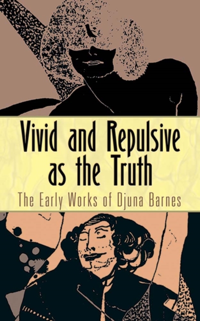 Vivid and Repulsive as the Truth : The Early Works of Djuna Barnes, Paperback / softback Book