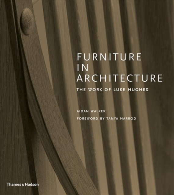 Furniture in Architecture : The Work of Luke Hughes - Arts & Crafts in the Digital Age, Hardback Book