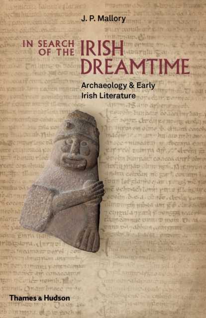 In Search of the Irish Dreamtime : Archaeology & Early Irish Literature, Hardback Book