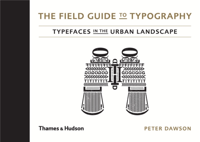 The Field Guide to Typography : Typefaces in the Urban Landscape, Hardback Book