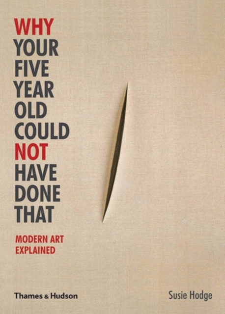 Why Your Five Year Old Could Not Have Done That : Modern Art Explained, Paperback / softback Book