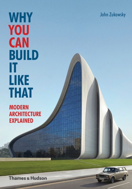 Why You Can Build it Like That : Modern Architecture Explained, Paperback / softback Book