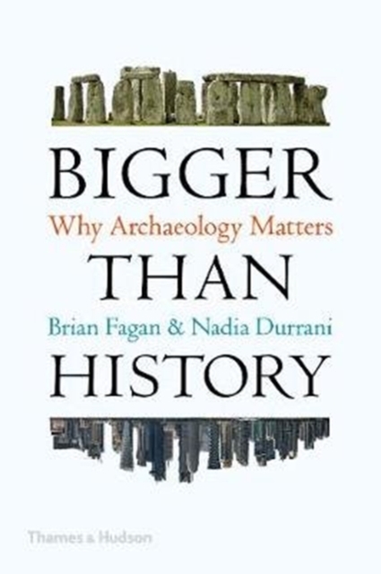 Bigger Than History : Why Archaeology Matters, Paperback / softback Book