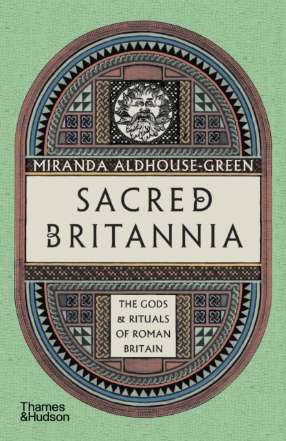 Sacred Britannia : The Gods & Rituals of Roman Britain, Paperback / softback Book