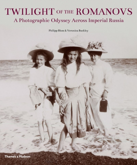 Twilight of the Romanovs : A Photographic Odyssey Across Imperial Russia, Hardback Book