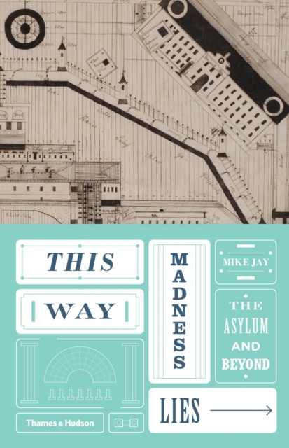 This Way Madness Lies : The Asylum and Beyond, Hardback Book